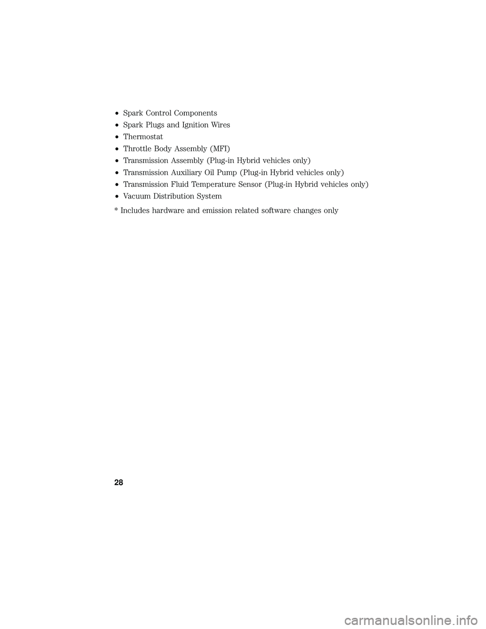 FORD FOCUS ELECTRIC 2018  Warranty Guide •Spark Control Components
• Spark Plugs and Ignition Wires
• Thermostat
• Throttle Body Assembly (MFI)
• Transmission Assembly (Plug-in Hybrid vehicles only)
• Transmission Auxiliary Oil P