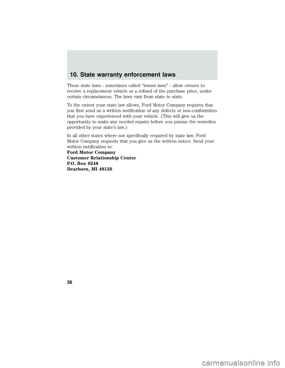 FORD FOCUS ELECTRIC 2018  Warranty Guide 10. State warranty enforcement laws
These state laws - sometimes called “lemon laws” - allow owners to
receive a replacement vehicle or a refund of the purchase price, under
certain circumstances.