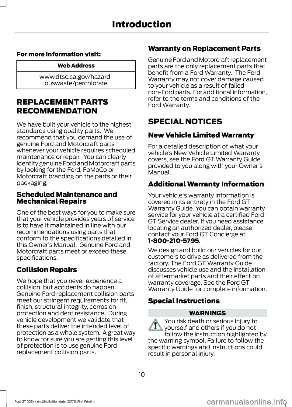 FORD GT 2018  Owners Manual For more information visit:
Web Address
www.dtsc.ca.gov/hazard- ouswaste/perchlorate
REPLACEMENT PARTS
RECOMMENDATION
We have built your vehicle to the highest
standards using quality parts.  We
recom