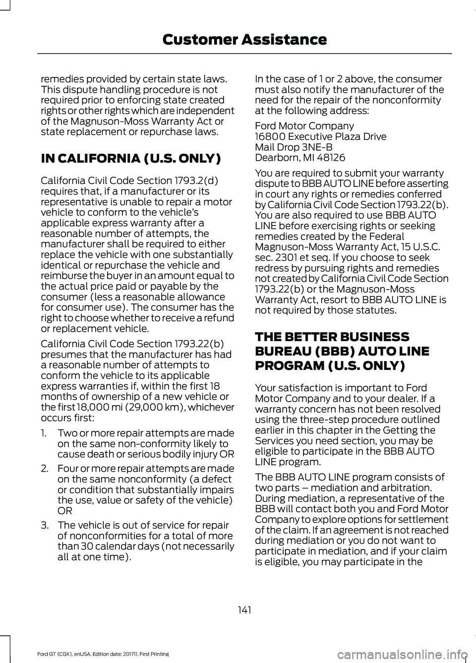 FORD GT 2018 Owners Manual remedies provided by certain state laws.
This dispute handling procedure is not
required prior to enforcing state created
rights or other rights which are independent
of the Magnuson-Moss Warranty Act FORD GT 2018 Owners Manual remedies provided by certain state laws.
This dispute handling procedure is not
required prior to enforcing state created
rights or other rights which are independent
of the Magnuson-Moss Warranty Act