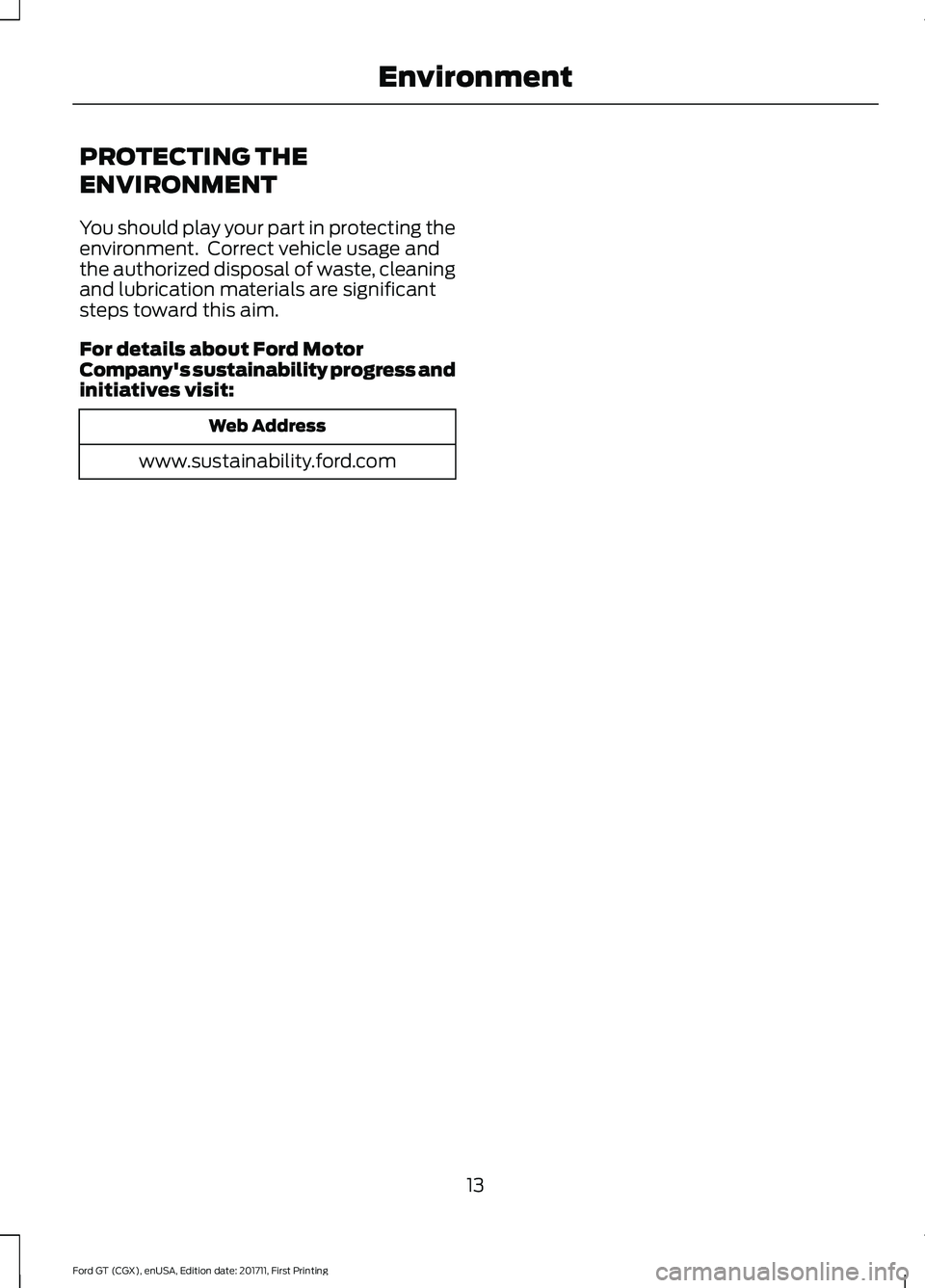 FORD GT 2018  Owners Manual PROTECTING THE
ENVIRONMENT
You should play your part in protecting the
environment.  Correct vehicle usage and
the authorized disposal of waste, cleaning
and lubrication materials are significant
step