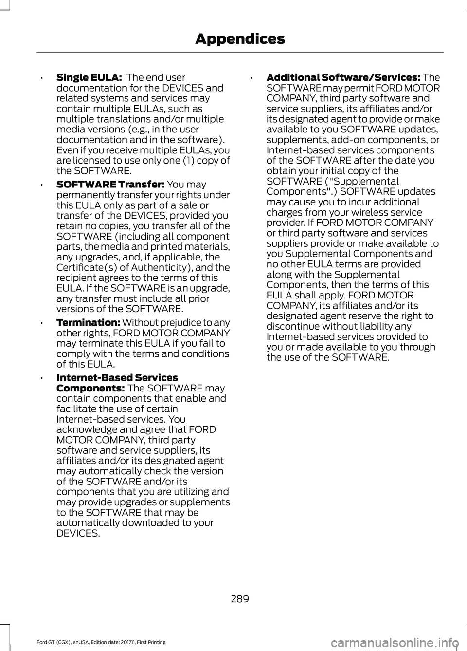 FORD GT 2018 Owners Manual •
Single EULA: The end user
documentation for the DEVICES and
related systems and services may
contain multiple EULAs, such as
multiple translations and/or multiple
media versions (e.g., in the use FORD GT 2018 Owners Manual •
Single EULA: The end user
documentation for the DEVICES and
related systems and services may
contain multiple EULAs, such as
multiple translations and/or multiple
media versions (e.g., in the use