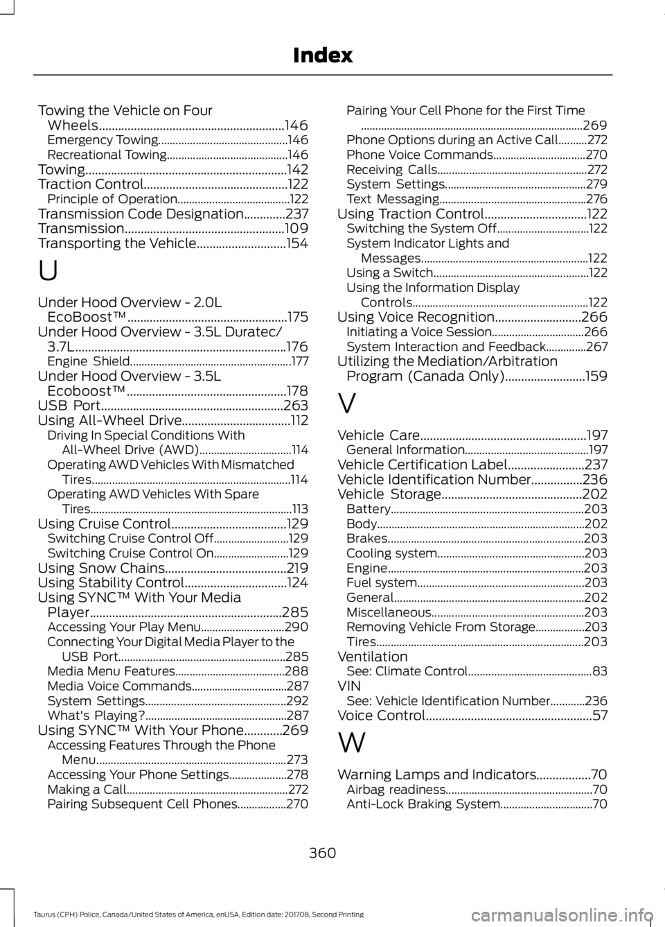 FORD POLICE INTERCEPTOR 2018  Warranty Guide Towing the Vehicle on Four
Wheels..........................................................146
Emergency Towing............................................. 146
Recreational Towing....................