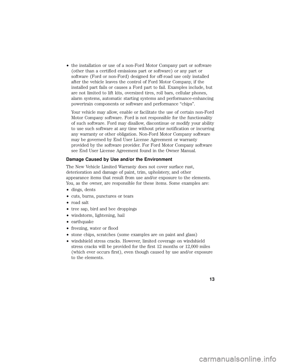 FORD POLICE INTERCEPTOR 2018  Owners Manual •the installation or use of a non-Ford Motor Company part or software
(other than a certified emissions part or software) or any part or
software (Ford or non-Ford) designed for off-road use only in