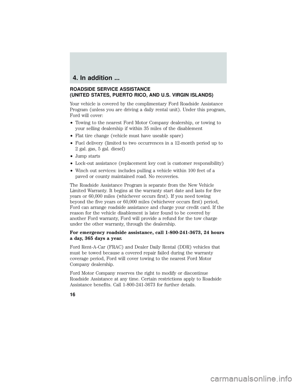FORD POLICE INTERCEPTOR 2018  Owners Manual 4. In addition ...
ROADSIDE SERVICE ASSISTANCE
(UNITED STATES, PUERTO RICO, AND U.S. VIRGIN ISLANDS)
Your vehicle is covered by the complimentary Ford Roadside Assistance
Program (unless you are drivi