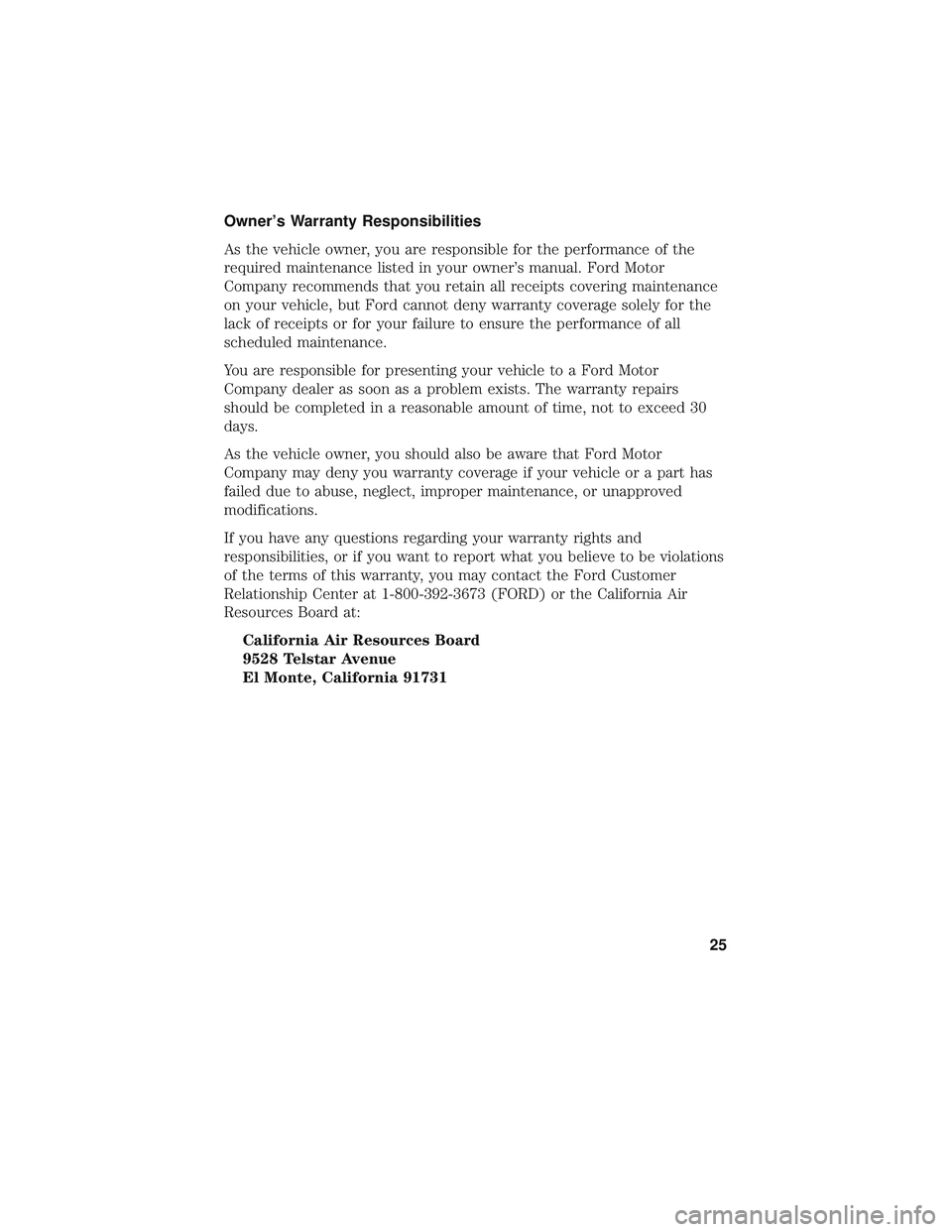 FORD POLICE INTERCEPTOR 2018  Owners Manual Owner’s Warranty Responsibilities
As the vehicle owner, you are responsible for the performance of the
required maintenance listed in your owner’s manual. Ford Motor
Company recommends that you re
