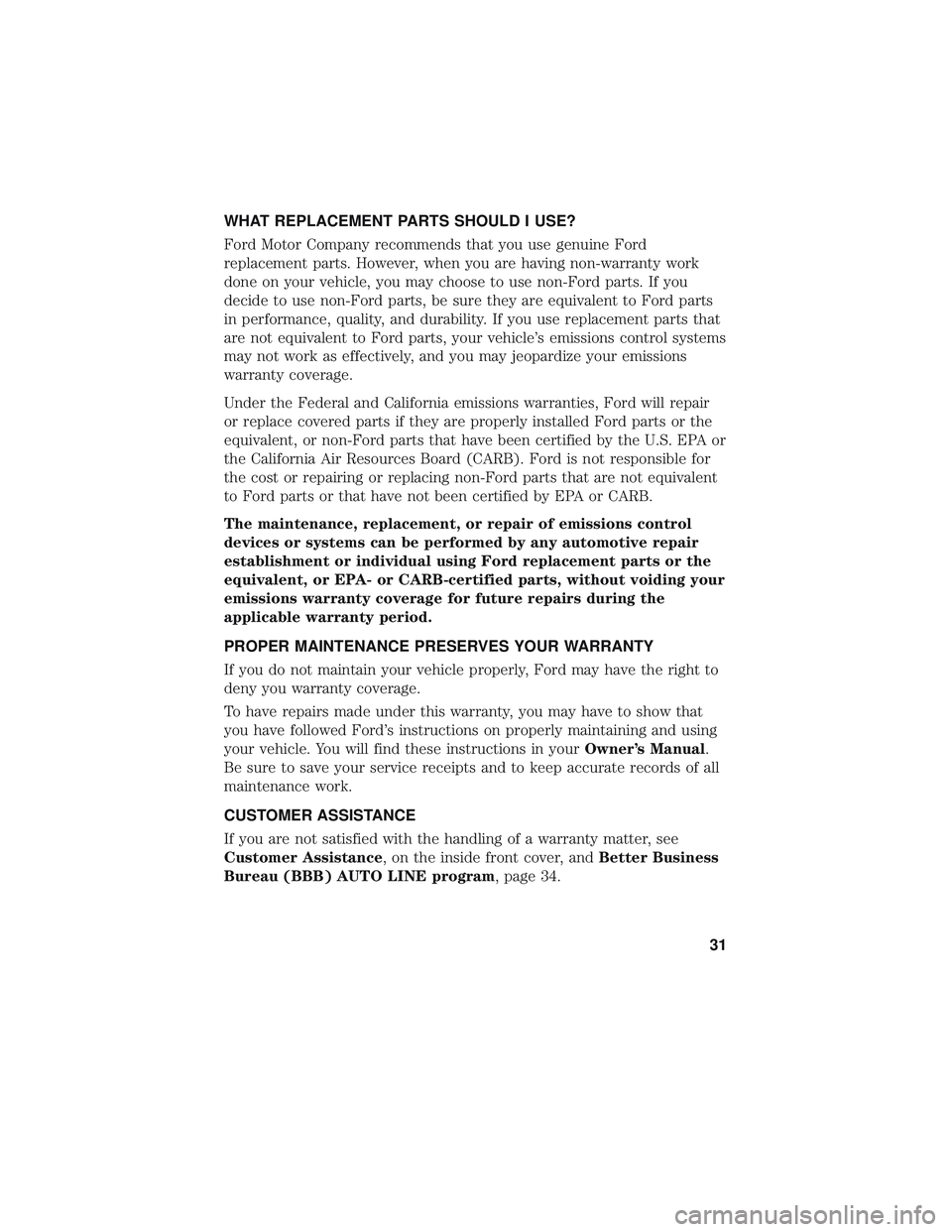 FORD POLICE INTERCEPTOR 2018  Owners Manual WHAT REPLACEMENT PARTS SHOULD I USE?
Ford Motor Company recommends that you use genuine Ford
replacement parts. However, when you are having non-warranty work
done on your vehicle, you may choose to u