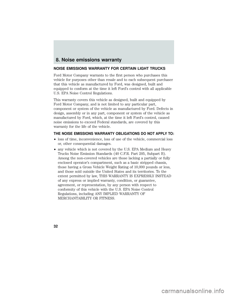 FORD POLICE INTERCEPTOR 2018 Owners Manual 8. Noise emissions warranty
NOISE EMISSIONS WARRANTY FOR CERTAIN LIGHT TRUCKS
Ford Motor Company warrants to the first person who purchases this
vehicle for purposes other than resale and to each subs FORD POLICE INTERCEPTOR 2018 Owners Manual 8. Noise emissions warranty
NOISE EMISSIONS WARRANTY FOR CERTAIN LIGHT TRUCKS
Ford Motor Company warrants to the first person who purchases this
vehicle for purposes other than resale and to each subs