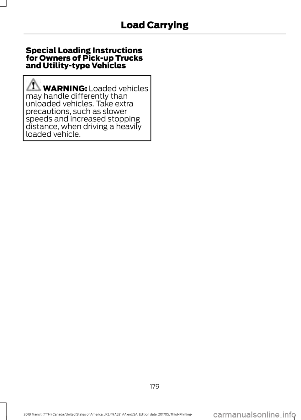 FORD TRANSIT 2018  Owners Manual Special Loading Instructions
for Owners of Pick-up Trucks
and Utility-type Vehicles
WARNING: Loaded vehicles
may handle differently than
unloaded vehicles. Take extra
precautions, such as slower
speed