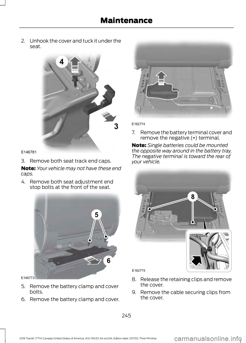 FORD TRANSIT 2018  Owners Manual 2.
Unhook the cover and tuck it under the
seat. 3. Remove both seat track end caps.
Note:
Your vehicle may not have these end
caps.
4. Remove both seat adjustment end stop bolts at the front of the se