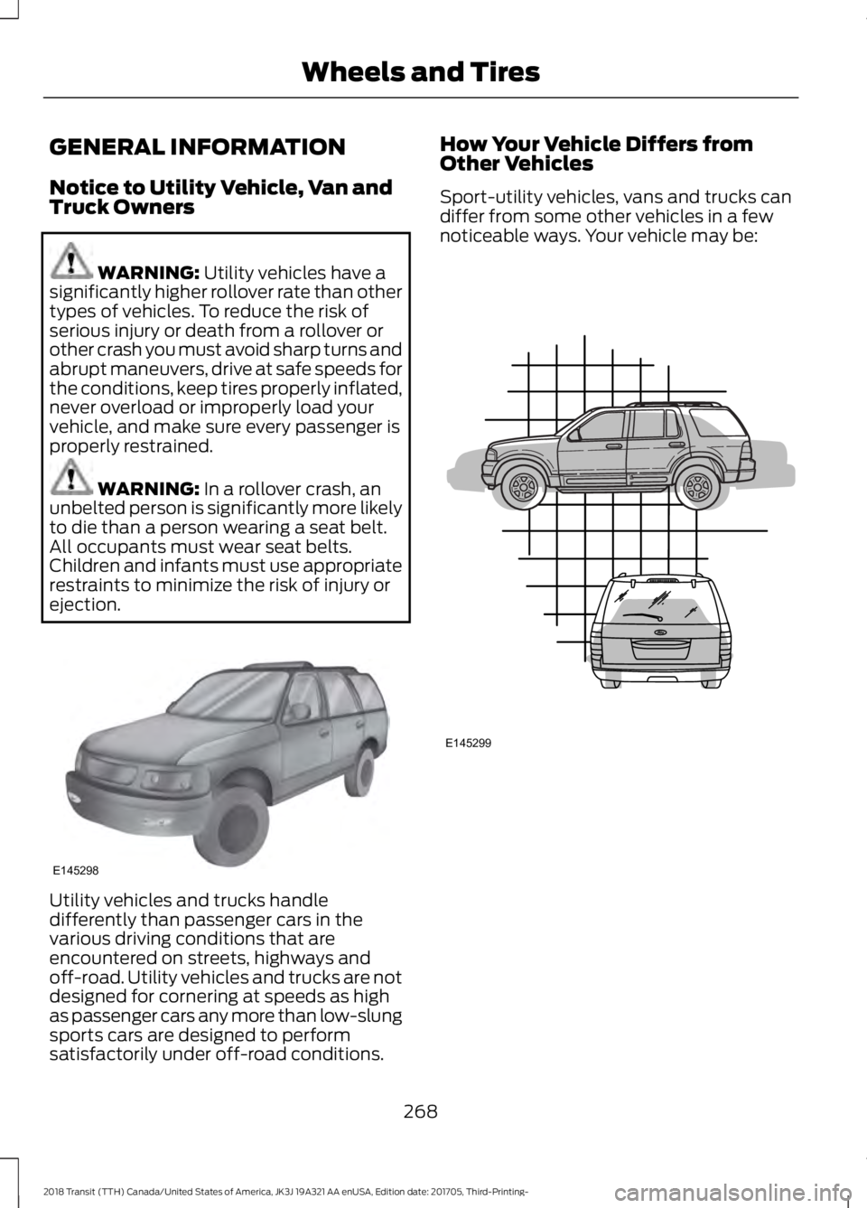 FORD TRANSIT 2018  Owners Manual GENERAL INFORMATION
Notice to Utility Vehicle, Van and
Truck Owners
WARNING: Utility vehicles have a
significantly higher rollover rate than other
types of vehicles. To reduce the risk of
serious inju