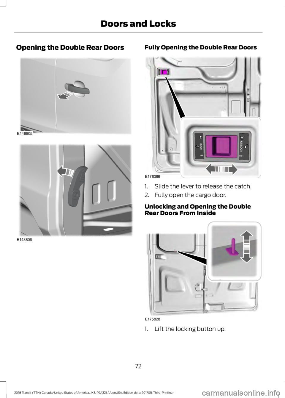 FORD TRANSIT 2018  Owners Manual Opening the Double Rear Doors Fully Opening the Double Rear Doors
1. Slide the lever to release the catch.
2. Fully open the cargo door.
Unlocking and Opening the Double
Rear Doors From Inside
1. Lift