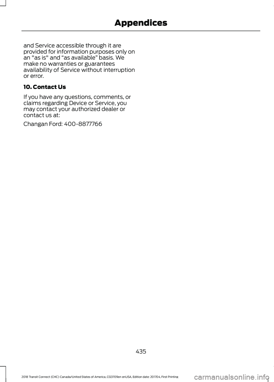 FORD TRANSIT CONNECT 2018  Owners Manual and Service accessible through it are
provided for information purposes only on
an "as is" and 
“as available ” basis. We
make no warranties or guarantees
availability of Service without i