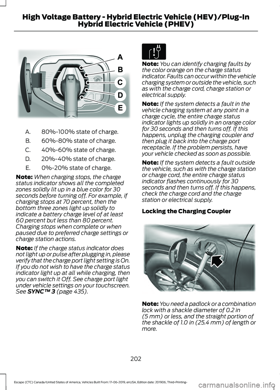 FORD ESCAPE 2020  Owners Manual 80%-100% state of charge.
A.
60%-80% state of charge.
B.
40%-60% state of charge.
C.
20%-40% state of charge.
D.
0%-20% state of charge.
E.
Note: When charging stops, the charge
status indicator shows