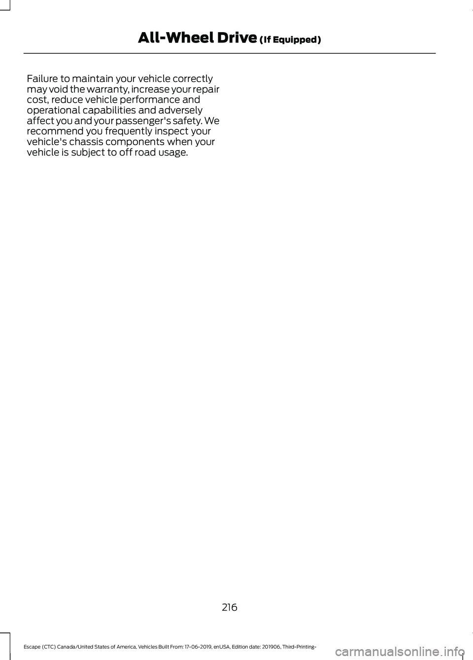 FORD ESCAPE 2020  Owners Manual Failure to maintain your vehicle correctly
may void the warranty, increase your repair
cost, reduce vehicle performance and
operational capabilities and adversely
affect you and your passenger's s