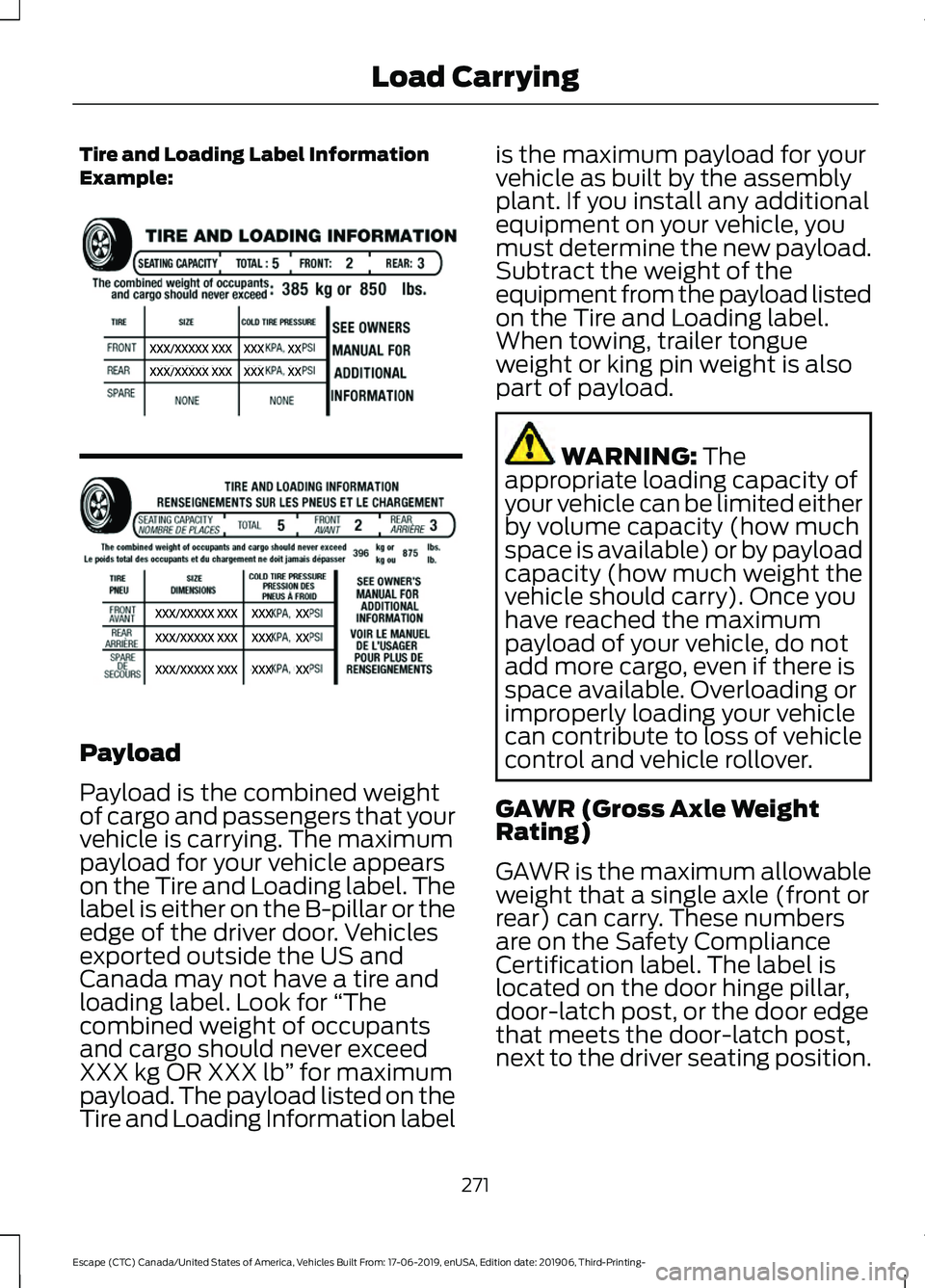 FORD ESCAPE 2020  Owners Manual Tire and Loading Label Information
Example:
Payload
Payload is the combined weight
of cargo and passengers that your
vehicle is carrying. The maximum
payload for your vehicle appears
on the Tire and L