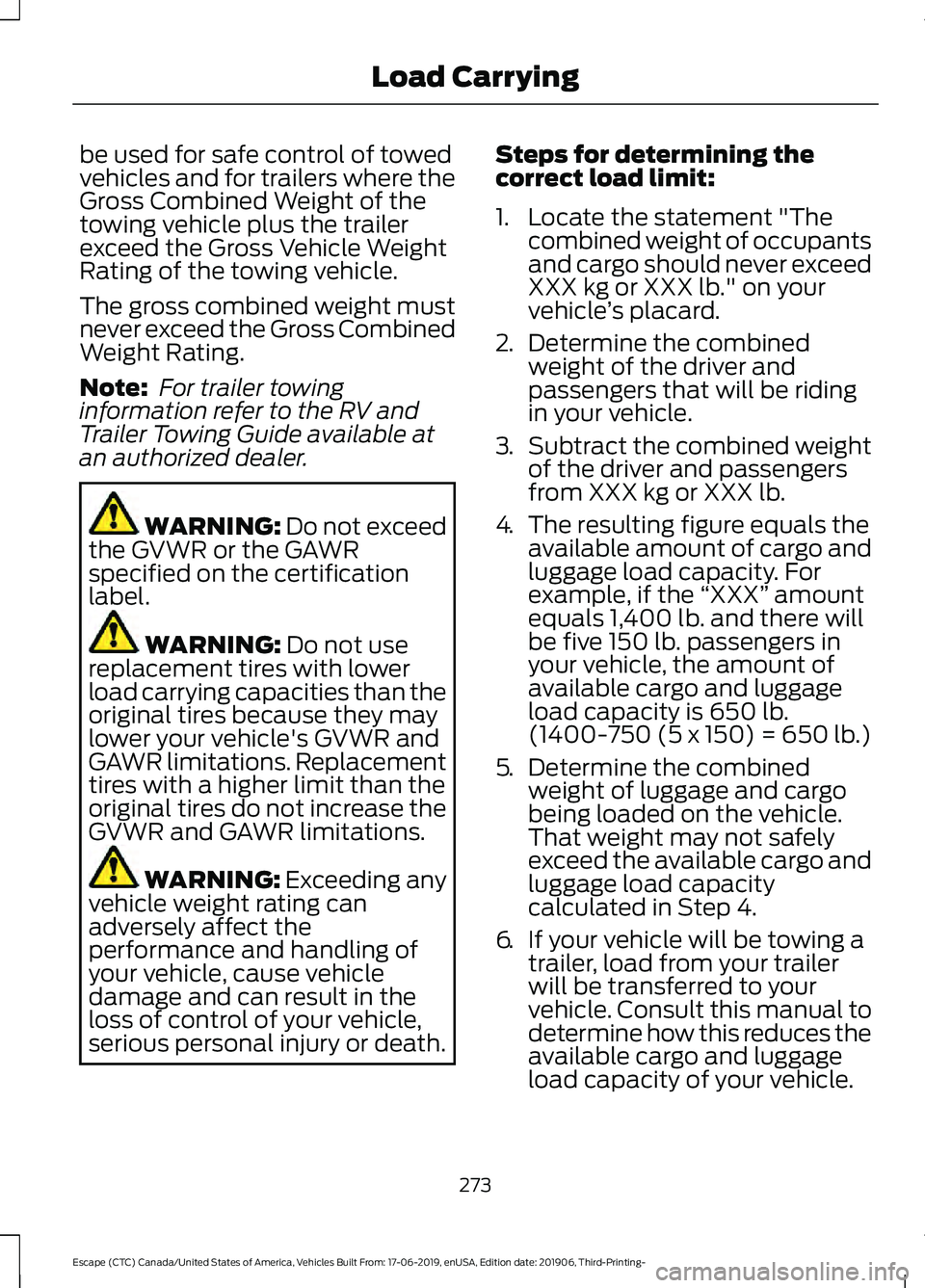FORD ESCAPE 2020  Owners Manual be used for safe control of towed
vehicles and for trailers where the
Gross Combined Weight of the
towing vehicle plus the trailer
exceed the Gross Vehicle Weight
Rating of the towing vehicle.
The gro