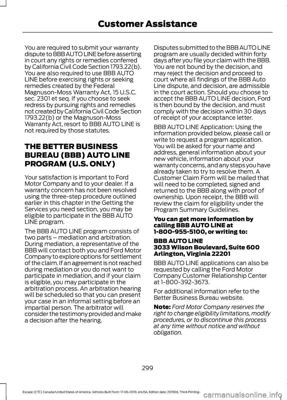 FORD ESCAPE 2020  Owners Manual You are required to submit your warranty
dispute to BBB AUTO LINE before asserting
in court any rights or remedies conferred
by California Civil Code Section 1793.22(b).
You are also required to use B