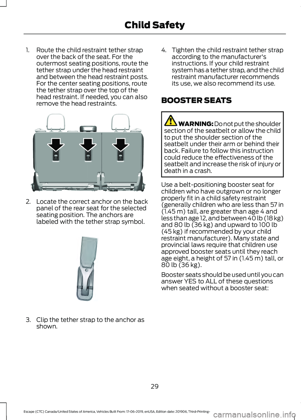 FORD ESCAPE 2020  Owners Manual 1. Route the child restraint tether strap
over the back of the seat. For the
outermost seating positions, route the
tether strap under the head restraint
and between the head restraint posts.
For the 