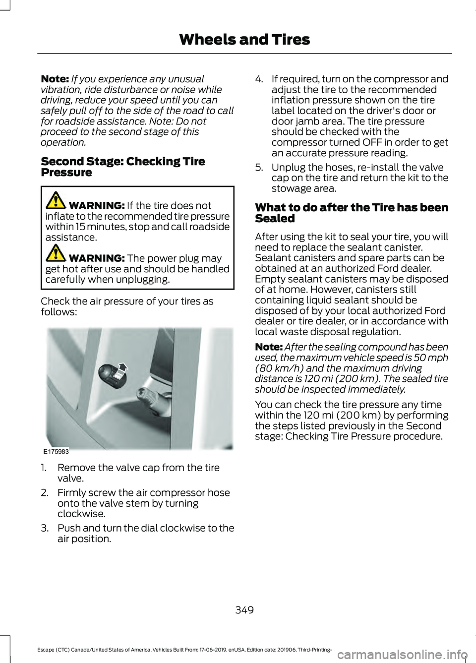 FORD ESCAPE 2020  Owners Manual Note:
If you experience any unusual
vibration, ride disturbance or noise while
driving, reduce your speed until you can
safely pull off to the side of the road to call
for roadside assistance. Note: D