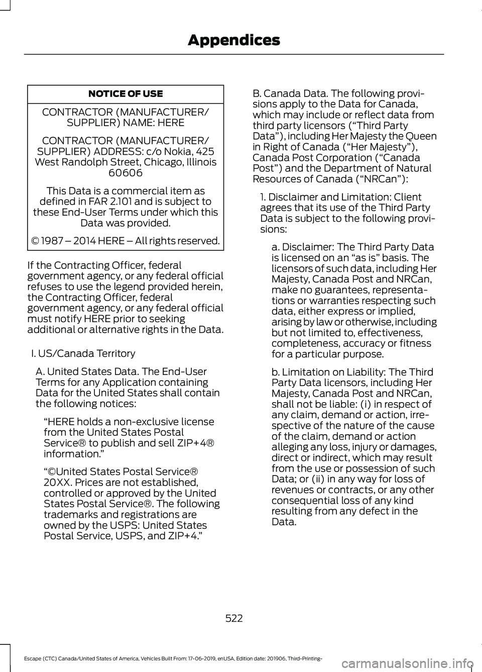 FORD ESCAPE 2020  Owners Manual NOTICE OF USE
CONTRACTOR (MANUFACTURER/ SUPPLIER) NAME: HERE
CONTRACTOR (MANUFACTURER/
SUPPLIER) ADDRESS: c/o Nokia, 425
West Randolph Street, Chicago, Illinois 60606
This Data is a commercial item as