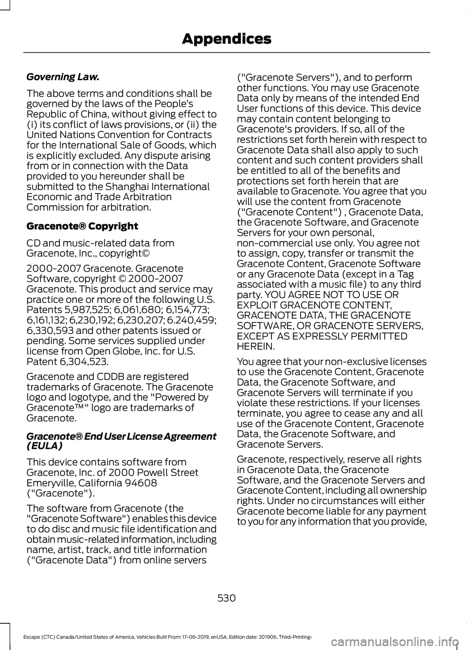 FORD ESCAPE 2020  Owners Manual Governing Law.
The above terms and conditions shall be
governed by the laws of the People
’s
Republic of China, without giving effect to
(i) its conflict of laws provisions, or (ii) the
United Natio