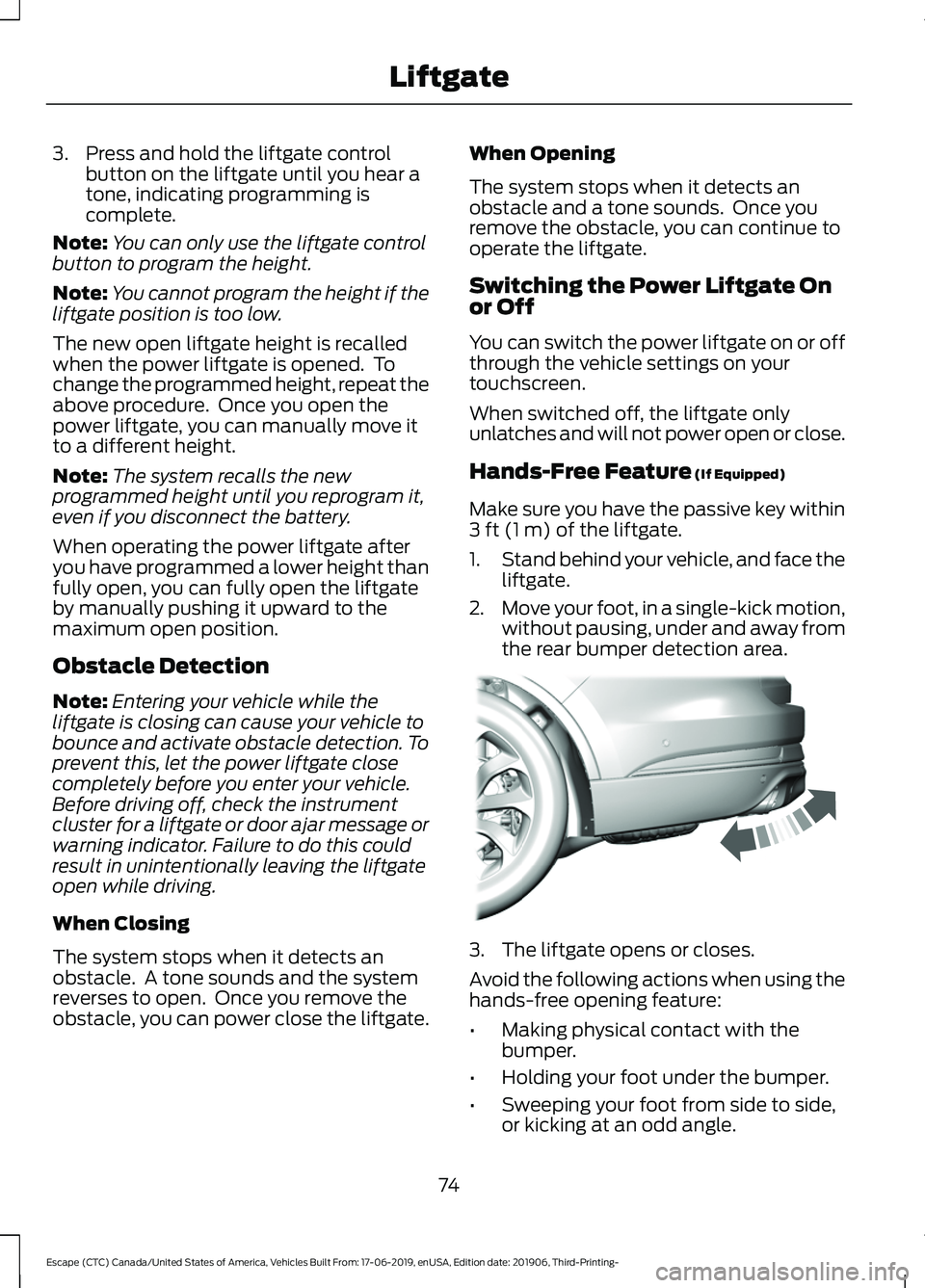 FORD ESCAPE 2020 Owners Manual 3. Press and hold the liftgate control
button on the liftgate until you hear a
tone, indicating programming is
complete.
Note: You can only use the liftgate control
button to program the height.
Note: FORD ESCAPE 2020 Owners Manual 3. Press and hold the liftgate control
button on the liftgate until you hear a
tone, indicating programming is
complete.
Note: You can only use the liftgate control
button to program the height.
Note: