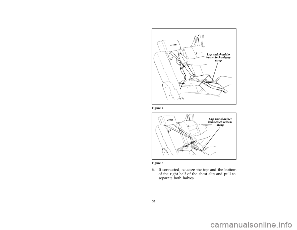 FORD AEROSTAR 1996 1.G Owners Manual 52 [SR30240(ALL)05/95]
half page art:0095051-AFigure 4
[SR30250(ALL)05/95]
one third page art:0095052-A
Figure 5
*
[SR30260(ALL)05/95]
6. If connected, squeeze the top and the bottom
of the right half