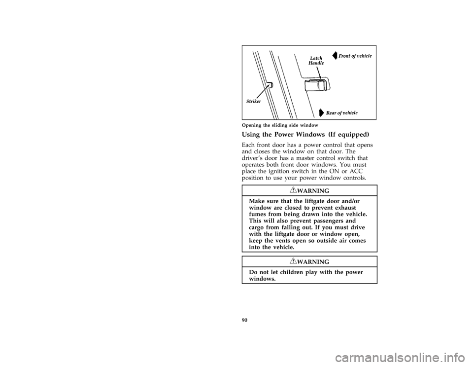 FORD AEROSTAR 1997 1.G Owners Manual 90 [CF31600(ALL)05/96]
one third page art:0020207-EOpening the sliding side window
%*
[CF31700(ALL)01/96]
Using the Power Windows (If equipped)
[CF31800(ALL)01/96]
Each front door has a power control 