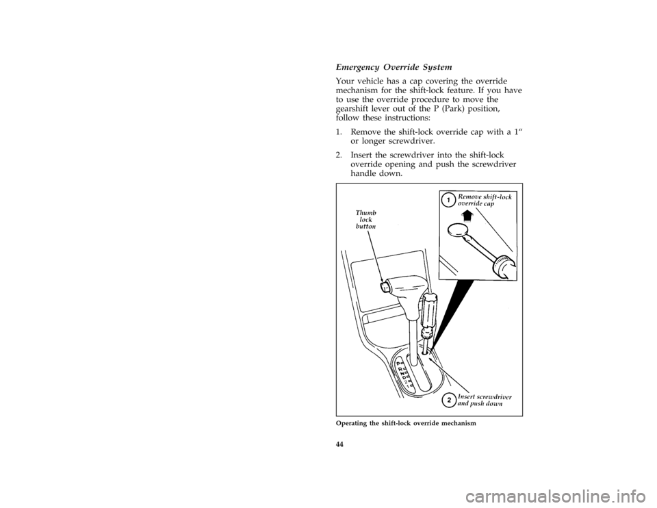 FORD ASPIRE 1996 1.G Owners Manual 44 [ST02650(ALL)07/93]Emergency Override System
[ST02720(ALL)09/93]
Your vehicle has a cap covering the override
mechanism for the shift-lock feature. If you have
to use the override procedure to move