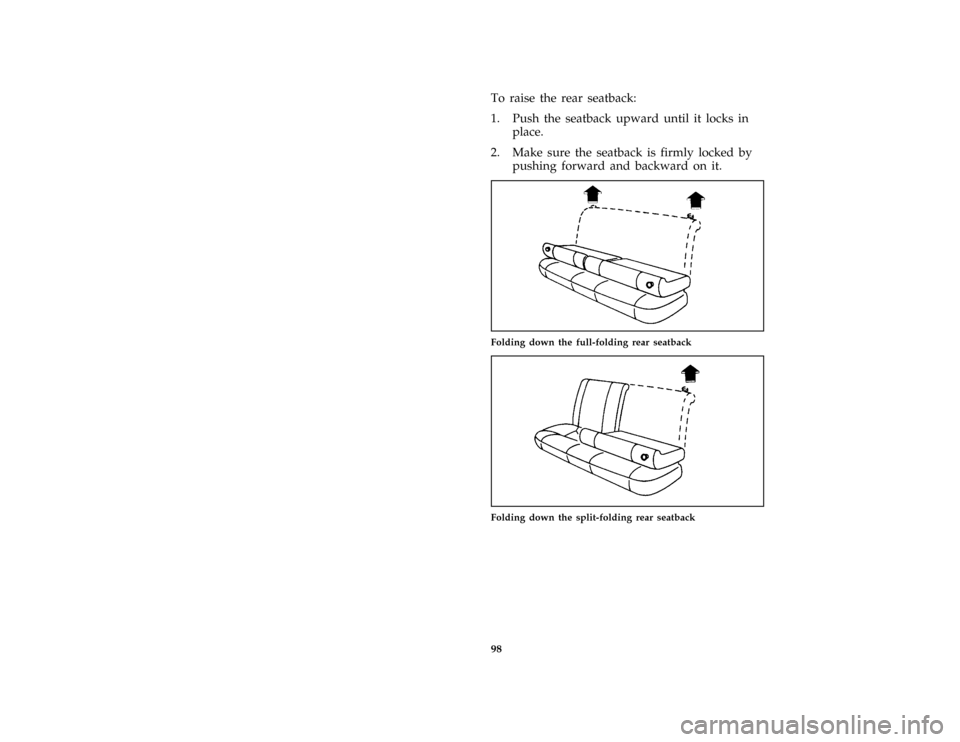FORD ASPIRE 1996 1.G Owners Manual 98
*
[FV17200(ALL)12/93]
To raise the rear seatback:
*
[FV17250(ALL)12/93]
1. Push the seatback upward until it locks in
place.
[FV17300(ALL)01/92]
2. Make sure the seatback is firmly locked by
pushin