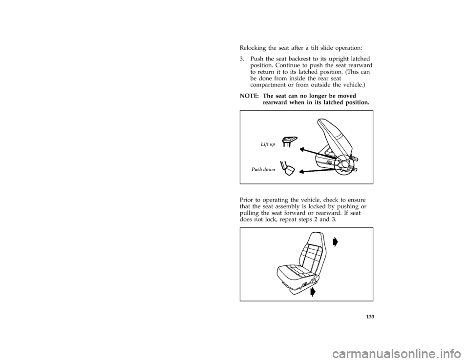 FORD BRONCO 1996 5.G Owners Manual 133
*
[FV46045(B F )05/93]
Relocking the seat after a tilt slide operation:
*
[FV46051(B F )05/93]
3. Push the seat backrest to its upright latched
position. Continue to push the seat rearward
to retu