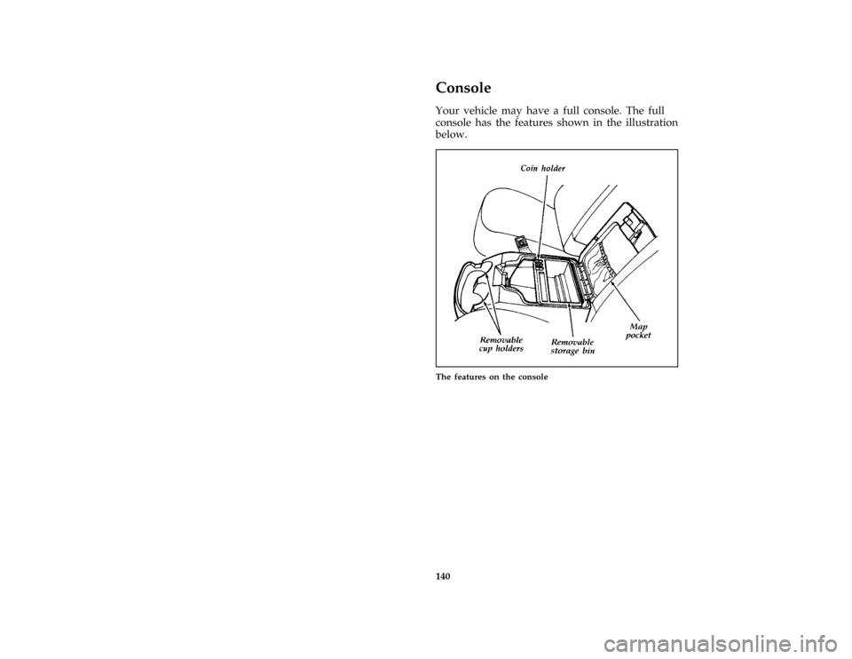 FORD BRONCO 1996 5.G Owners Manual 140
*
[FV59400(BEF )01/95]
Console
*
[FV59500(BEF )12/91]
Your vehicle may have a full console. The full
console has the features shown in the illustration
below.
*
[FV60100(B F )12/91]
half page art: