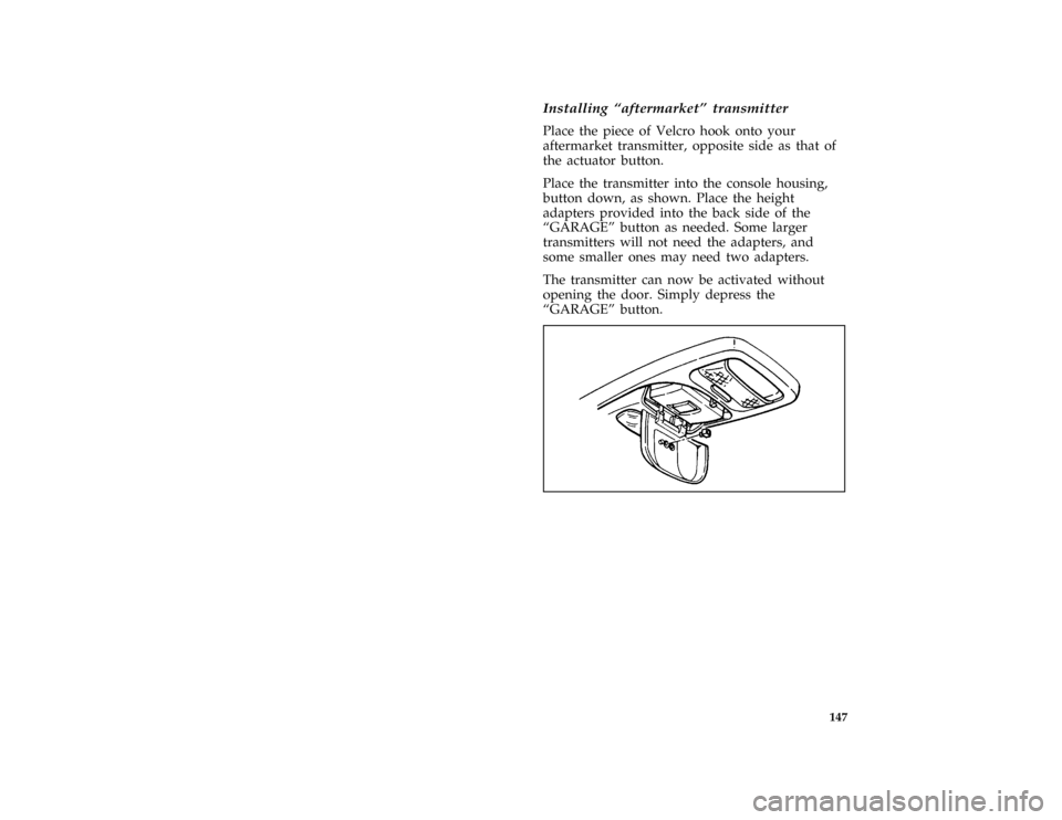 FORD BRONCO 1996 5.G Owners Manual 147
*
[FV64900(B )03/93]
Installing ªaftermarketº transmitter
*
[FV65000(B )03/93]
Place the piece of Velcro hook onto your
aftermarket transmitter, opposite side as that of
the actuator button.
*
[