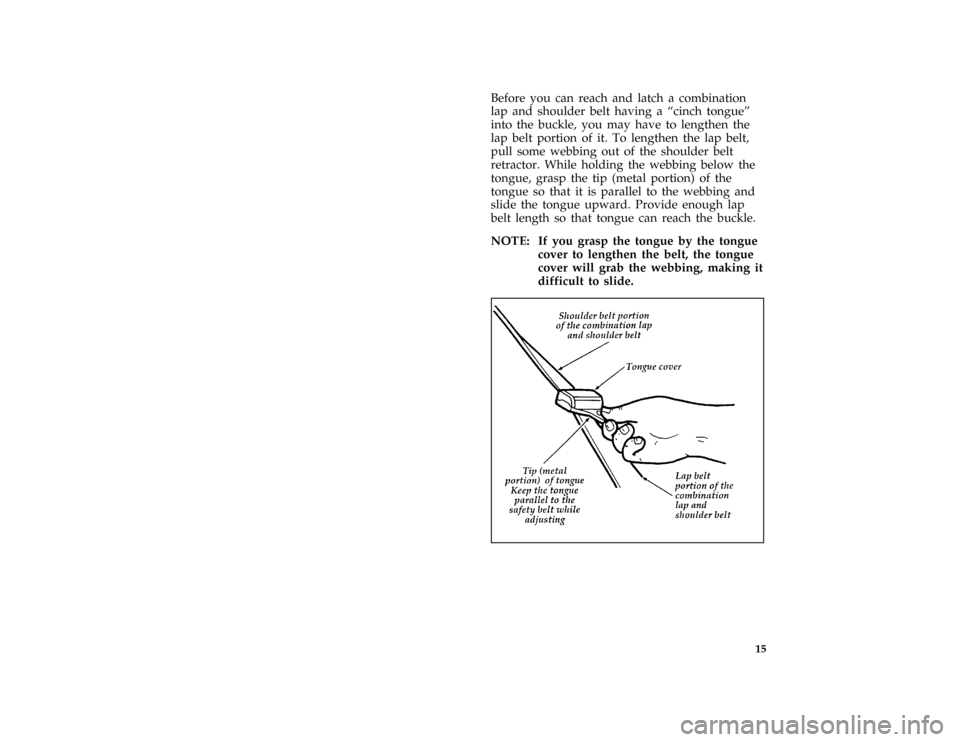 FORD BRONCO 1996 5.G Owners Manual 15 [SR03095(B )04/95]
Before you can reach and latch a combination
lap and shoulder belt having a ªcinch tongueº
into the buckle, you may have to lengthen the
lap belt portion of it. To lengthen the