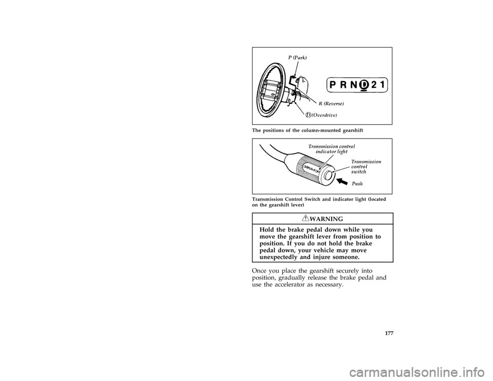 FORD BRONCO 1996 5.G Owners Manual 177
*
[DR08915(BEF )06/94]
one third page art:0021081-A
The positions of the column-mounted gearshift
*
[DR08925( ALL)05/95]
quarter page art:0020771-C
Transmission Control Switch and indicator light 