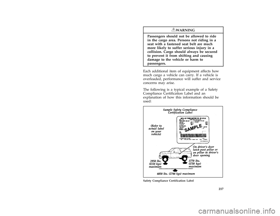 FORD BRONCO 1996 5.G Owners Manual 217
*
[DR29525( ALL)05/95]
RWARNING
Passengers should not be allowed to ride
in the cargo area. Persons not riding in a
seat with a fastened seat belt are much
more likely to suffer serious injury in 