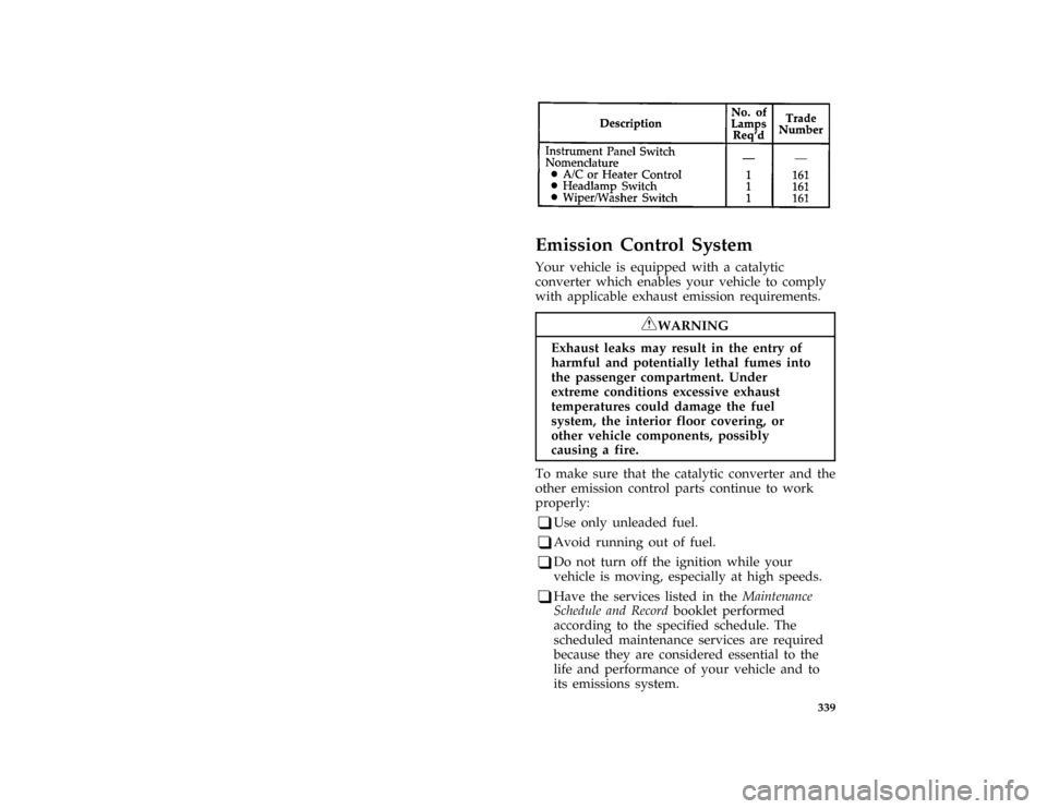 FORD BRONCO 1996 5.G Owners Manual 339 [SV47750(B )03/91]
eight pica chart:0020791-A
%*
[SV48600( ALL)03/95]
Emission Control System
*
[SV48700(BEF )05/95]
Your vehicle is equipped with a catalytic
converter which enables your vehicle 