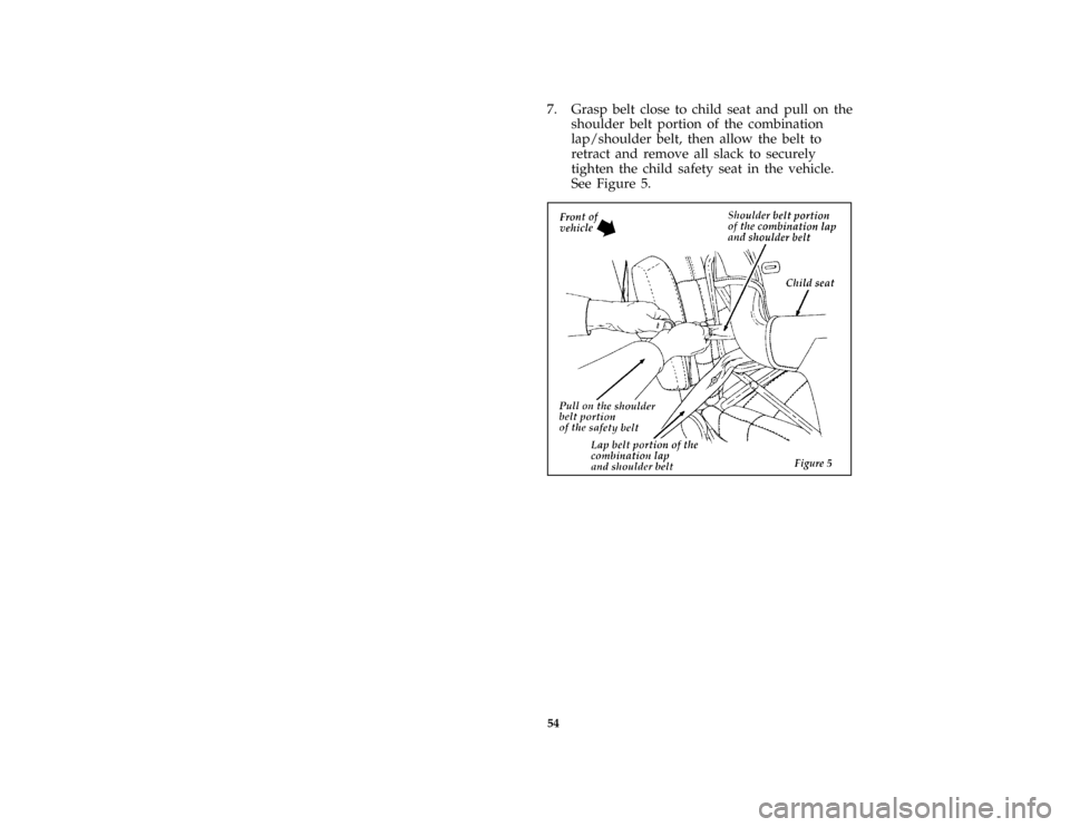 FORD BRONCO 1996 5.G Owners Manual 54
*
[SR16555(B )04/95]
7. Grasp belt close to child seat and pull on the
shoulder belt portion of the combination
lap/shoulder belt, then allow the belt to
retract and remove all slack to securely
ti