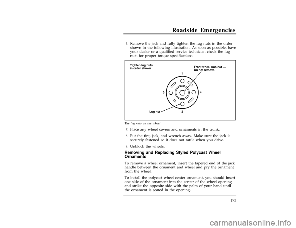 FORD CONTOUR 1996 2.G Owners Manual Roadside Emergencies
173
*
[RE12400(ALL)01/95]6.
Remove the jack and fully tighten the lug nuts in the order
shown in the following illustration. As soon as possible, have
your dealer or a qualified s