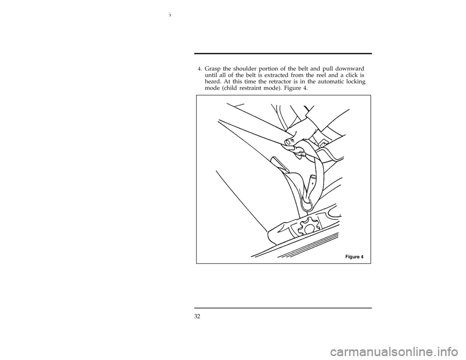 FORD CONTOUR 1996 2.G Owners Manual 32
[SR23200(ALL)01/95]4.
Grasp the shoulder portion of the belt and pull downward
until all of the belt is extracted from the reel and a click is
heard. At this time the retractor is in the automatic 