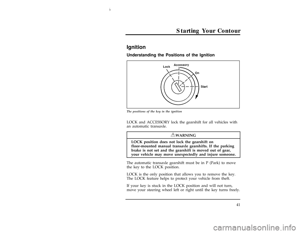 FORD CONTOUR 1996 2.G Owners Manual 41
Starting Your Contour
*
[ST03300(ALL)03/95]
Ignition
*
[ST03400(ALL)01/95]
Understanding the Positions of the Ignition
[ST03725(ALL)02/95]
10-1/2 pica
art:0001185-D
The positions of the key in the 