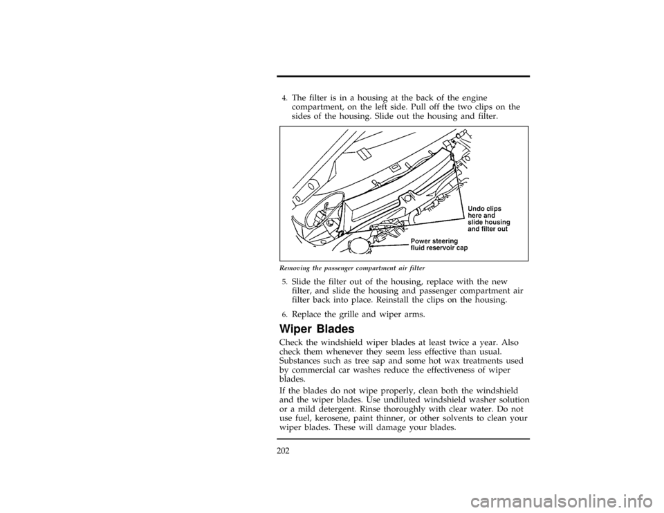 FORD CONTOUR 1997 2.G Owners Manual 202
[MC17000(ALL)12/95]4.
The filter is in a housing at the back of the engine
compartment, on the left side. Pull off the two clips on the
sides of the housing. Slide out the housing and filter.
[MC1