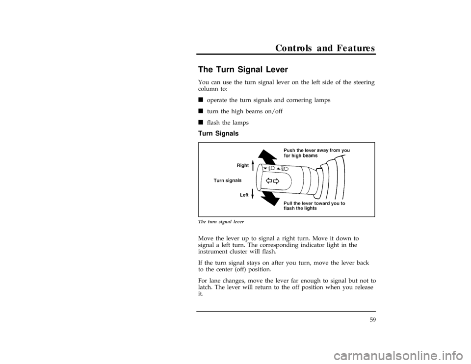 FORD CONTOUR 1997 2.G Owners Manual Controls and Features
59
%*
[CF11950(ALL)02/96]
The Turn Signal Lever
*
[CF11975(ALL)02/96]
You can use the turn signal lever on the left side of the steering
column to:
*
[CF12000(ALL)02/96]
n
operat