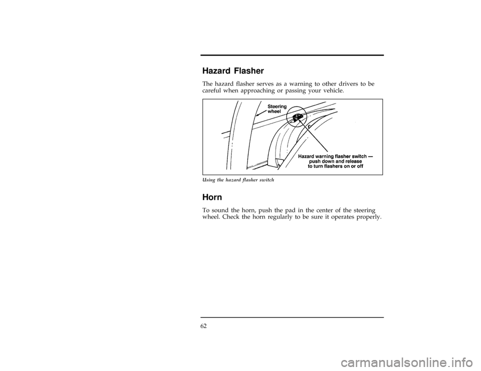 FORD CONTOUR 1997 2.G Owners Manual 62
%*
[CF14200(ALL)03/96]
Hazard Flasher
*
[CF14300(ALL)12/95]
The hazard flasher serves as a warning to other drivers to be
careful when approaching or passing your vehicle.
[CF14400(ALL)12/95]
10-1/