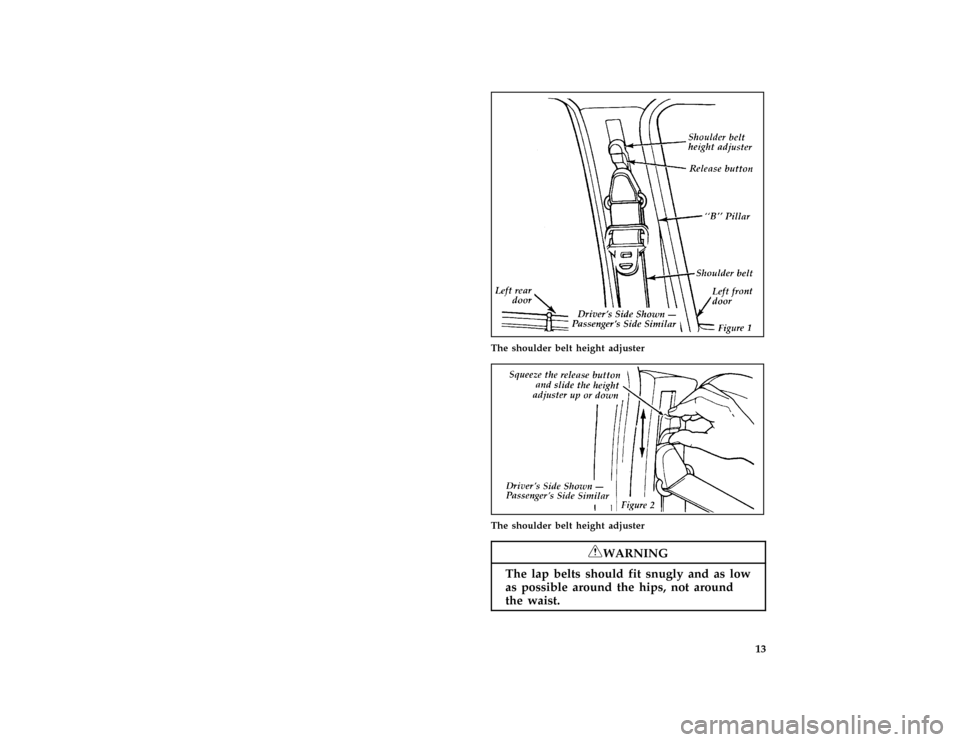 FORD CROWN VICTORIA 1996 1.G Owners Manual 13 [SR05200( GV)06/93]
half page art:0010701-A
The shoulder belt height adjuster
[SR05300( GV)11/92]
one third page art:0010702-A
The shoulder belt height adjuster
*
[SR05400( ALL)05/95]
RWARNING
The 