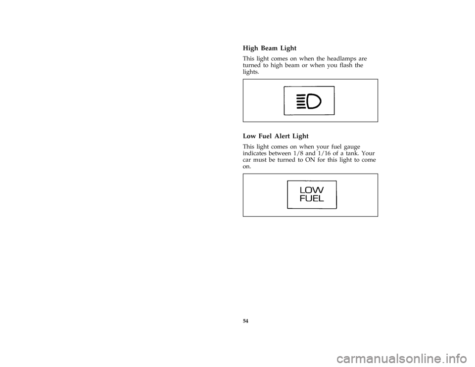 FORD CROWN VICTORIA 1996 1.G Owners Manual 54 %
*
[LG07200( ALL)01/95]
High Beam Light
*
[LG07300( ALL)03/95]
This light comes on when the headlamps are
turned to high beam or when you flash the
lights.
[LG07400( ALL)05/92]
one inch art:001012