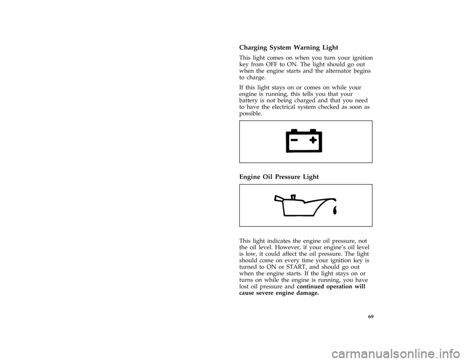 FORD CROWN VICTORIA 1996 1.G Owners Manual 69 %
*
[LG28104( GV)01/95]
Charging System Warning Light
*
[LG28105( GV)01/95]
This light comes on when you turn your ignition
key from OFF to ON. The light should go out
when the engine starts and th