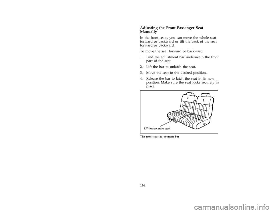 FORD CROWN VICTORIA 1997 1.G Owners Manual 124 % [SS01300( GV)12/95]Adjusting the Front Passenger Seat
Manually
*
[SS01400( ALL)01/96]
In the front seats, you can move the whole seat
forward or backward or tilt the back of the seat
forward or 
