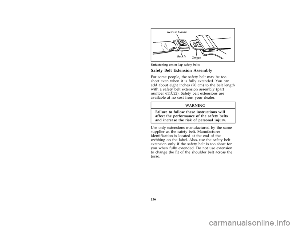 FORD CROWN VICTORIA 1997 1.G Owners Manual 136 [SS21200( GV)12/95]
quarter page art:0010022-AUnfastening center lap safety belts
%*
[SS21400( ALL)02/96]
Safety Belt Extension Assembly
*
[SS21500( ALL)01/96]
For some people, the safety belt may